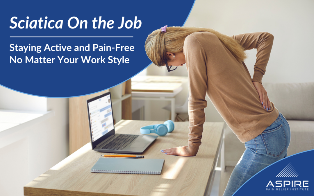 Sciatica on the Job: Staying Active and Pain-Free No Matter Your Work Style